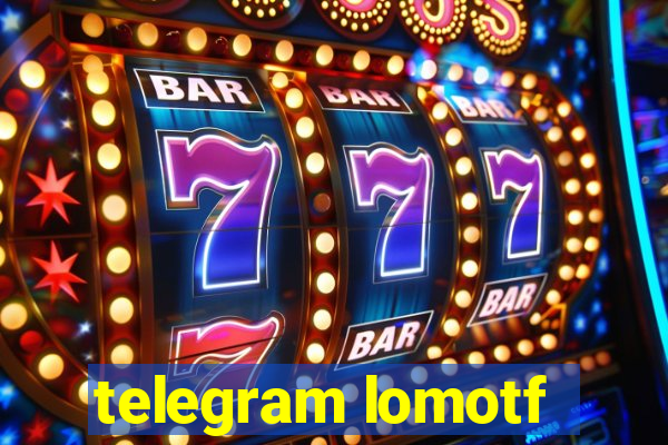 telegram lomotf